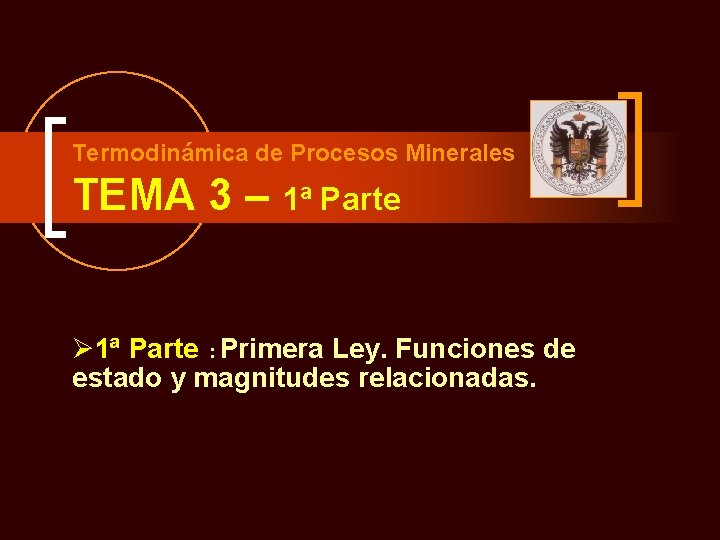 Termodinámica de Procesos Minerales TEMA 3 – 1ª Parte Ø 1ª Parte : Primera