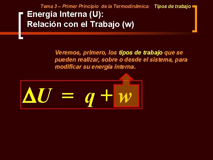 Tema 3 – Primer Principio de la Termodinámica: Tipos de trabajo Energía Interna (U):