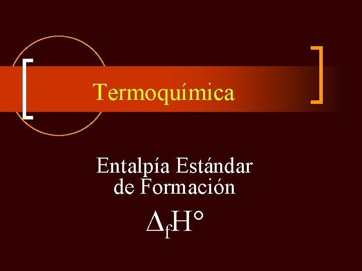 Termoquímica Entalpía Estándar de Formación f. H 