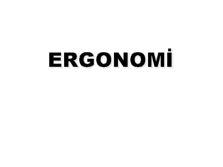 ERGONOMİ 