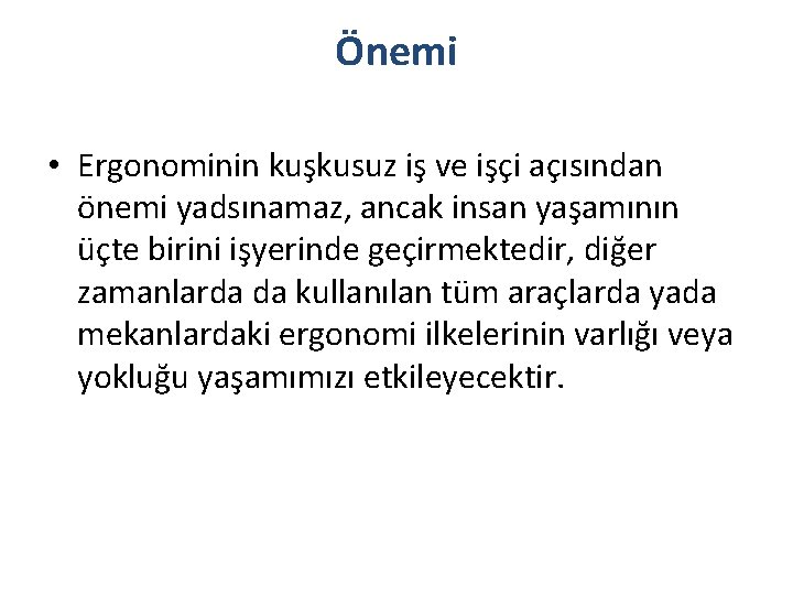 Önemi • Ergonominin kuşkusuz iş ve işçi açısından önemi yadsınamaz, ancak insan yaşamının üçte