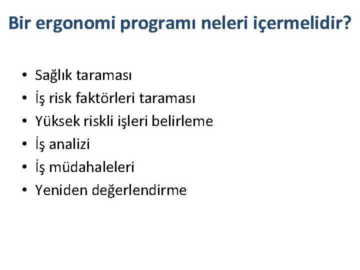 Bir ergonomi programı neleri içermelidir? • • • Sağlık taraması İş risk faktörleri taraması