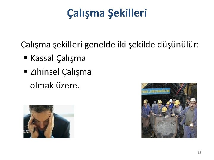 Çalışma Şekilleri Çalışma şekilleri genelde iki şekilde düşünülür: § Kassal Çalışma § Zihinsel Çalışma