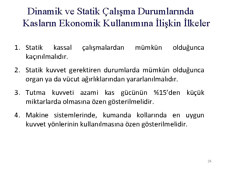 Dinamik ve Statik Çalışma Durumlarında Kasların Ekonomik Kullanımına İlişkin İlkeler 1. Statik kassal kaçınılmalıdır.