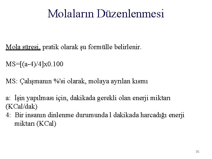 Molaların Düzenlenmesi Mola süresi, pratik olarak şu formülle belirlenir. MS=[(a-4)/4]x 0. 100 MS: Çalışmanın