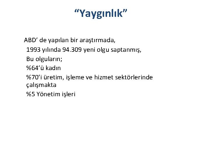 “Yaygınlık” ABD’ de yapılan bir araştırmada, 1993 yılında 94. 309 yeni olgu saptanmış, Bu