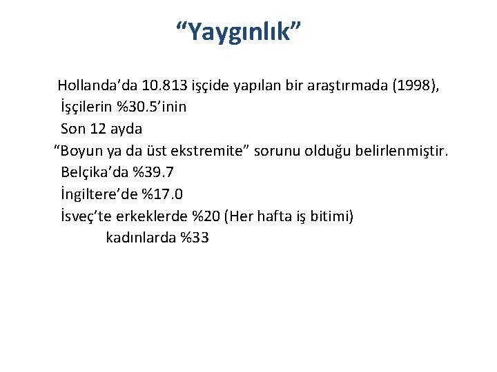 “Yaygınlık” Hollanda’da 10. 813 işçide yapılan bir araştırmada (1998), İşçilerin %30. 5’inin Son 12