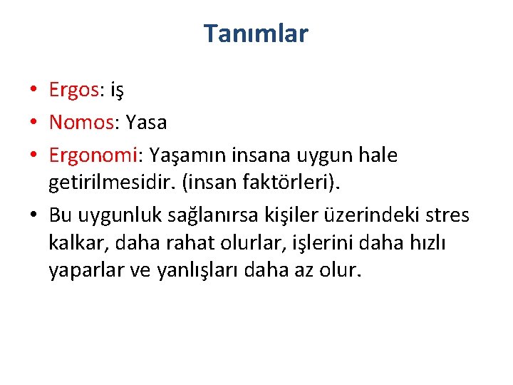 Tanımlar • Ergos: iş • Nomos: Yasa • Ergonomi: Yaşamın insana uygun hale getirilmesidir.