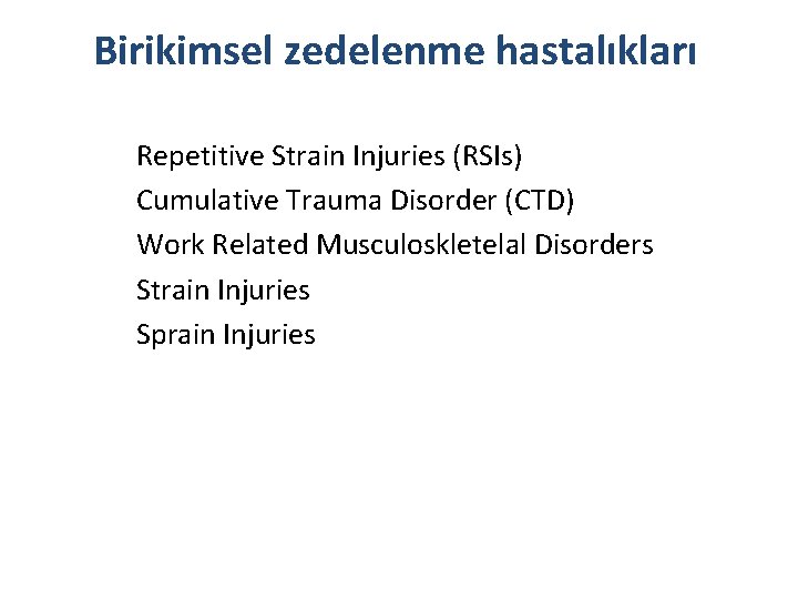 Birikimsel zedelenme hastalıkları Repetitive Strain Injuries (RSIs) Cumulative Trauma Disorder (CTD) Work Related Musculoskletelal