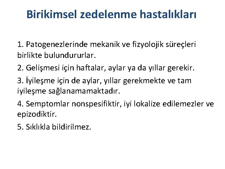 Birikimsel zedelenme hastalıkları 1. Patogenezlerinde mekanik ve fizyolojik süreçleri birlikte bulundururlar. 2. Gelişmesi için