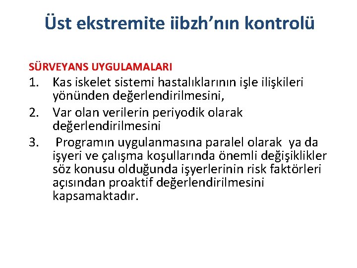 Üst ekstremite iibzh’nın kontrolü SÜRVEYANS UYGULAMALARI 1. Kas iskelet sistemi hastalıklarının işle ilişkileri yönünden