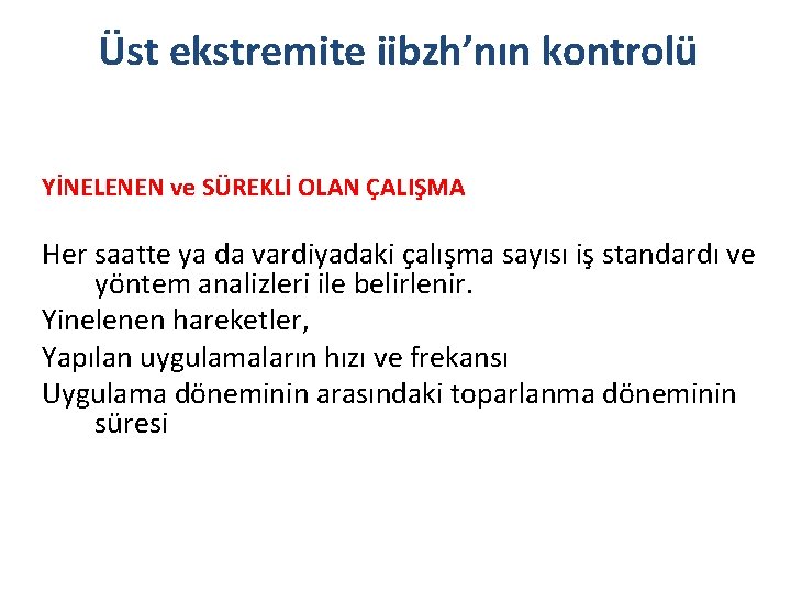 Üst ekstremite iibzh’nın kontrolü YİNELENEN ve SÜREKLİ OLAN ÇALIŞMA Her saatte ya da vardiyadaki