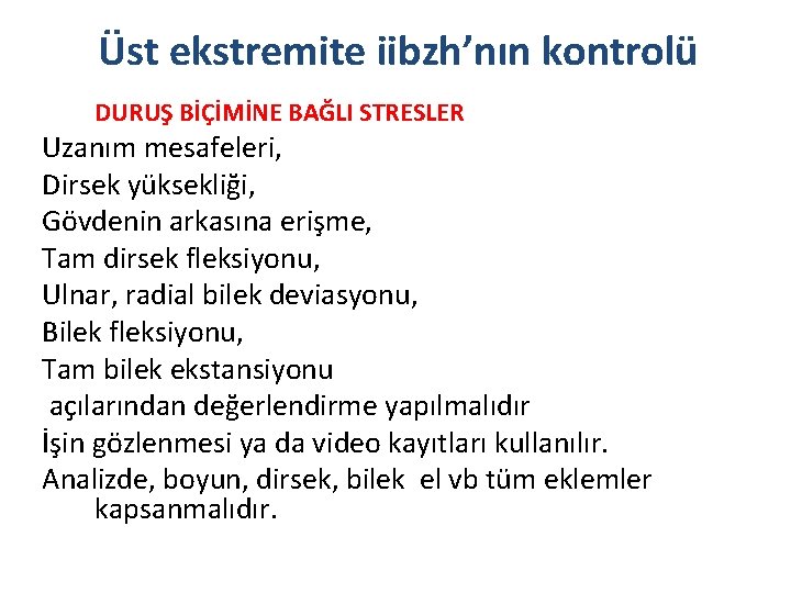 Üst ekstremite iibzh’nın kontrolü DURUŞ BİÇİMİNE BAĞLI STRESLER Uzanım mesafeleri, Dirsek yüksekliği, Gövdenin arkasına