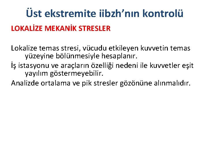 Üst ekstremite iibzh’nın kontrolü LOKALİZE MEKANİK STRESLER Lokalize temas stresi, vücudu etkileyen kuvvetin temas