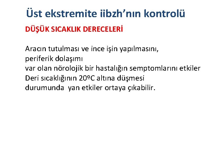 Üst ekstremite iibzh’nın kontrolü DÜŞÜK SICAKLIK DERECELERİ Aracın tutulması ve ince işin yapılmasını, periferik