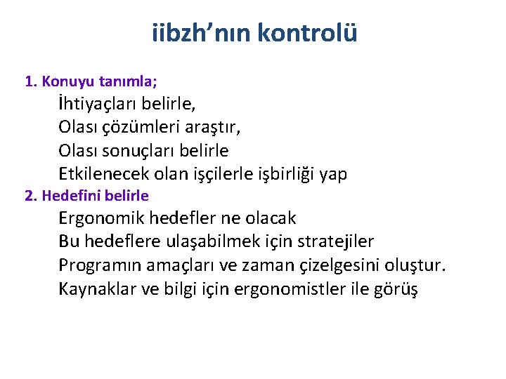 iibzh’nın kontrolü 1. Konuyu tanımla; İhtiyaçları belirle, Olası çözümleri araştır, Olası sonuçları belirle Etkilenecek