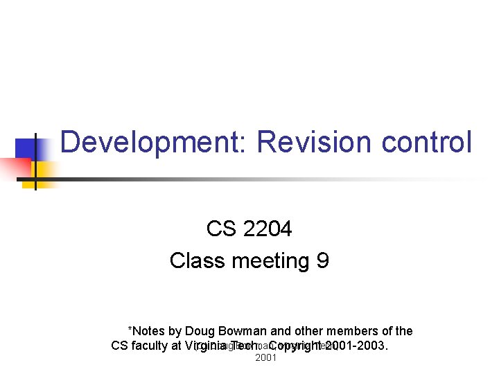 Development: Revision control CS 2204 Class meeting 9 *Notes by Doug Bowman and other