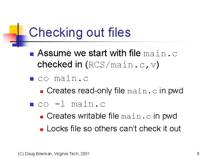 Checking out files n n Assume we start with file main. c checked in