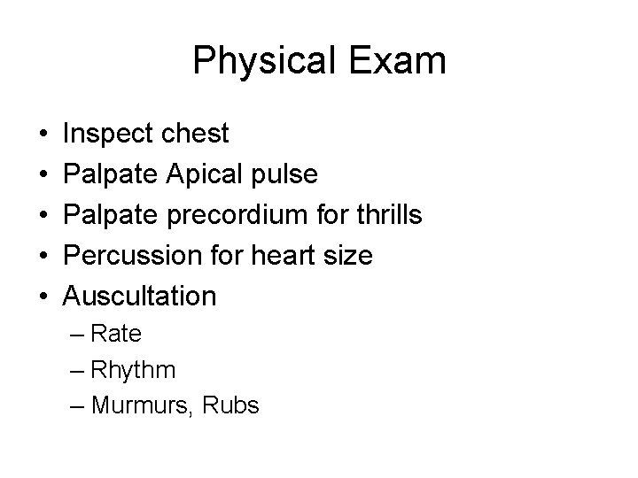 Physical Exam • • • Inspect chest Palpate Apical pulse Palpate precordium for thrills Physical Exam • • • Inspect chest Palpate Apical pulse Palpate precordium for thrills