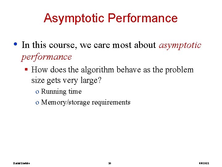 Asymptotic Performance • In this course, we care most about asymptotic performance § How