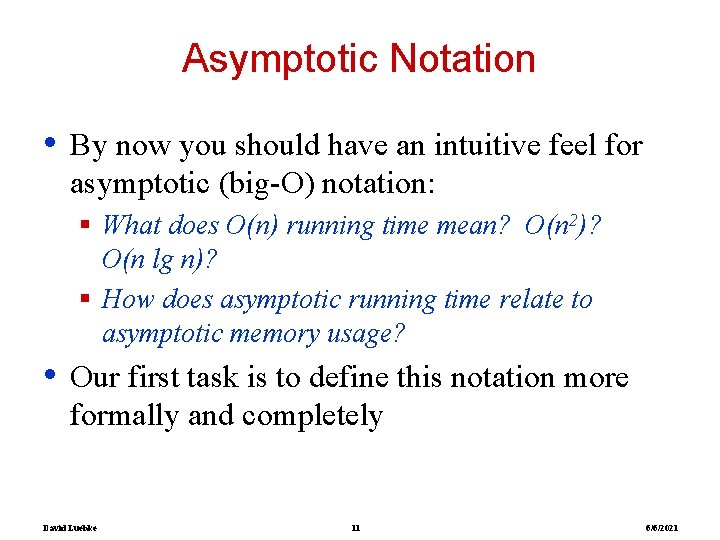 Asymptotic Notation • By now you should have an intuitive feel for asymptotic (big-O)