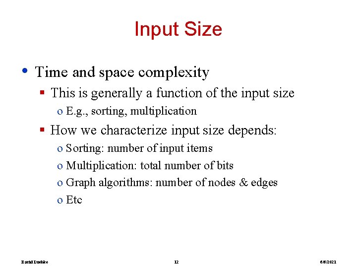 Input Size • Time and space complexity § This is generally a function of