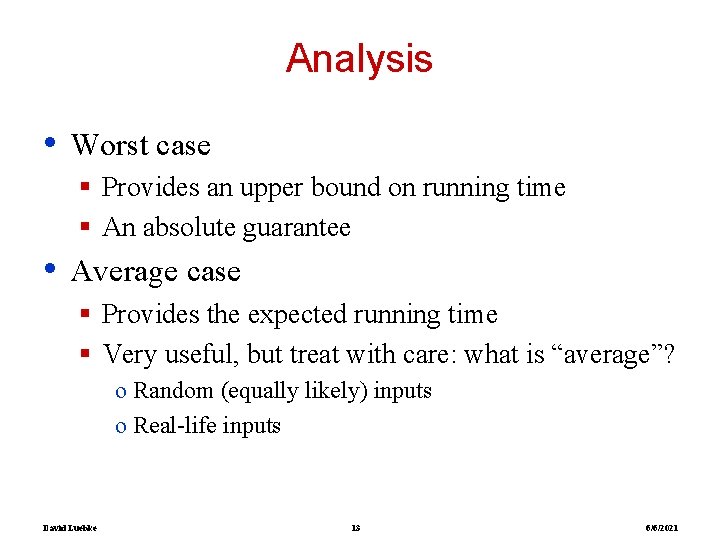 Analysis • Worst case § Provides an upper bound on running time § An