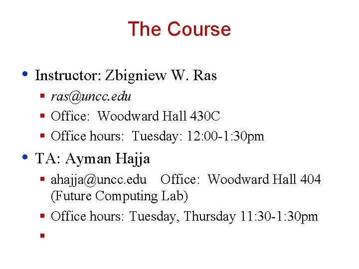 The Course • Instructor: Zbigniew W. Ras § ras@uncc. edu § Office: Woodward Hall