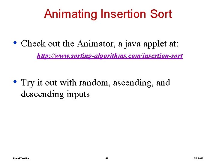 Animating Insertion Sort • Check out the Animator, a java applet at: http: //www.