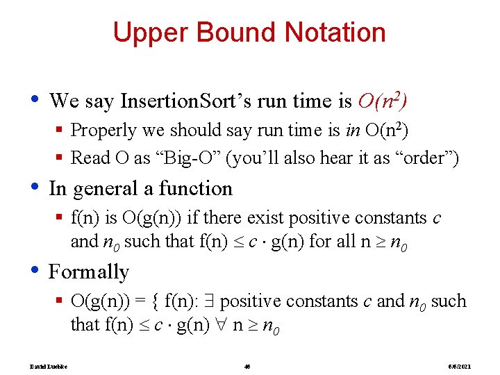 Upper Bound Notation • We say Insertion. Sort’s run time is O(n 2) §