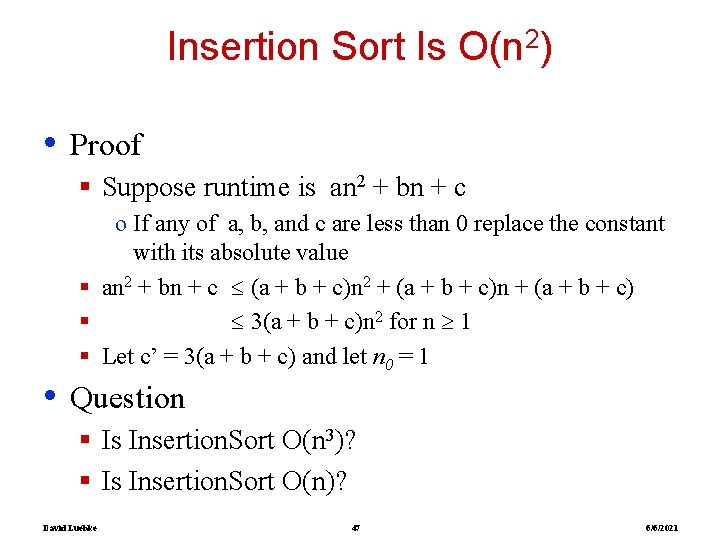Insertion Sort Is O(n 2) • Proof § Suppose runtime is an 2 +