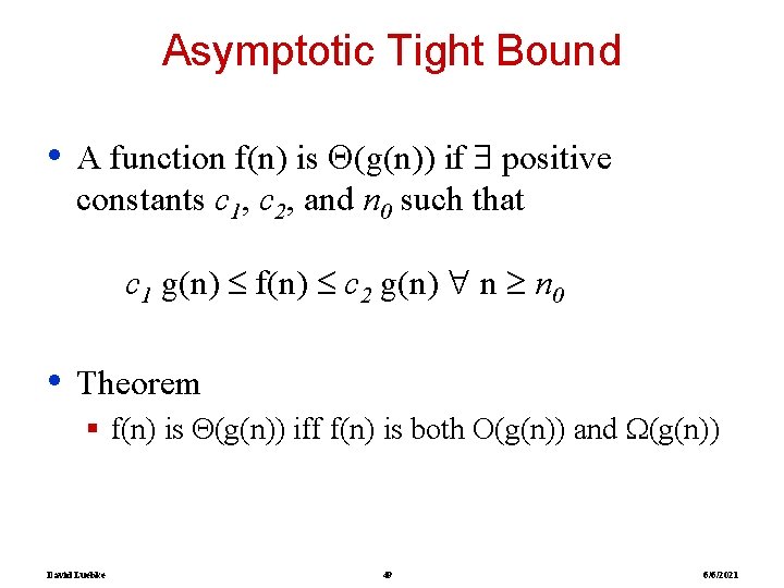 Asymptotic Tight Bound • A function f(n) is (g(n)) if positive constants c 1,