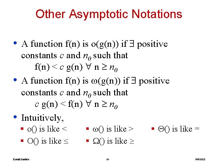 Other Asymptotic Notations • • • A function f(n) is o(g(n)) if positive constants