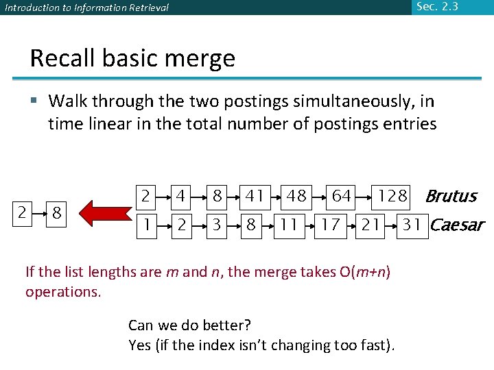 Sec. 2. 3 Introduction to Information Retrieval Recall basic merge § Walk through the