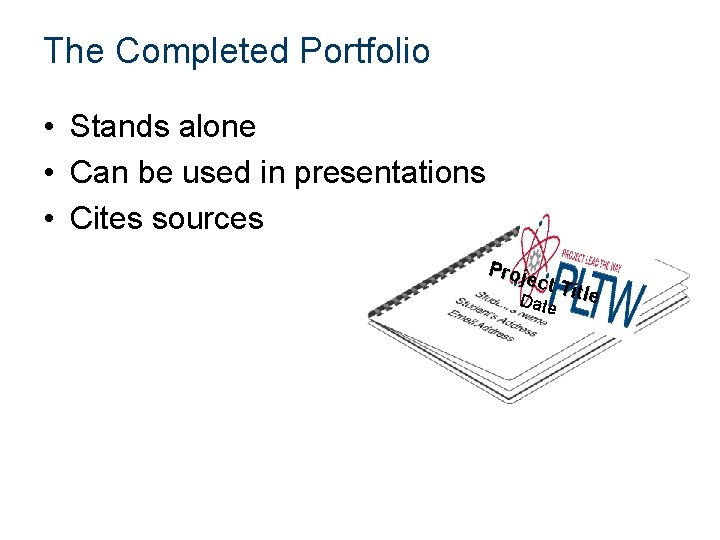 The Completed Portfolio • Stands alone • Can be used in presentations • Cites