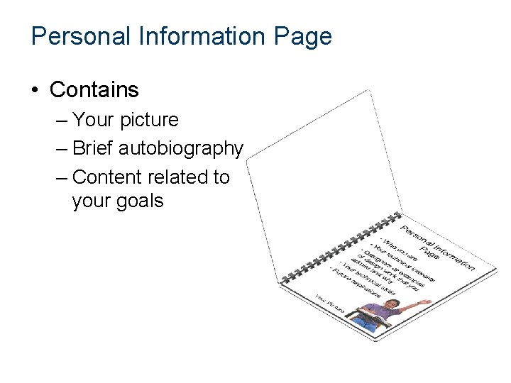 Personal Information Page • Contains – Your picture – Brief autobiography – Content related