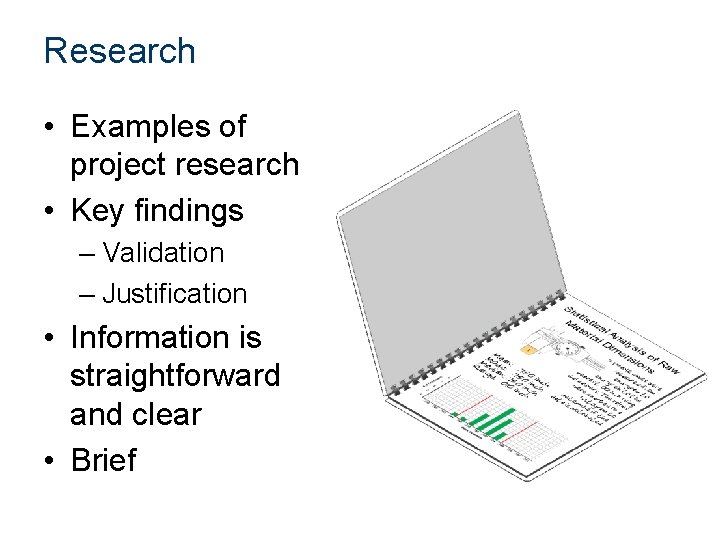 Research • Examples of project research • Key findings – Validation – Justification •
