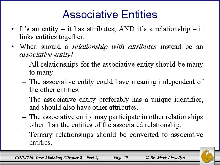 Associative Entities • It’s an entity – it has attributes; AND it’s a relationship