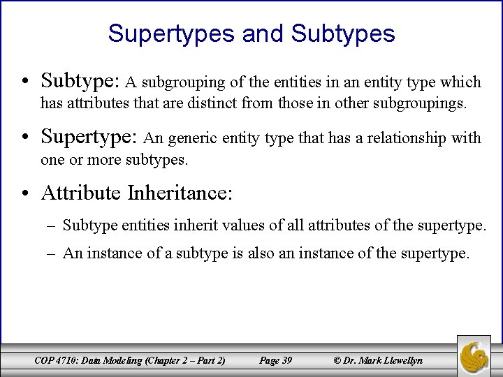 Supertypes and Subtypes • Subtype: A subgrouping of the entities in an entity type