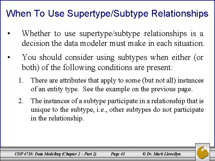 When To Use Supertype/Subtype Relationships • Whether to use supertype/subtype relationships is a decision