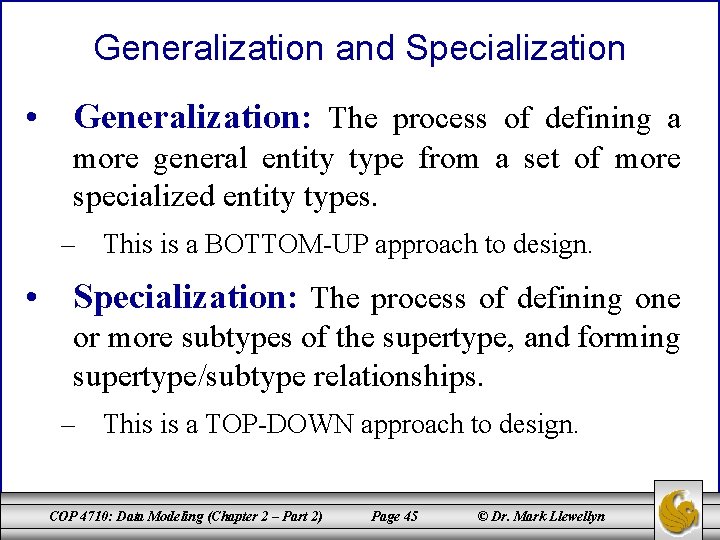 Generalization and Specialization • Generalization: The process of defining a more general entity type
