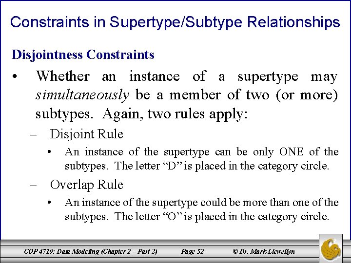 Constraints in Supertype/Subtype Relationships Disjointness Constraints • Whether an instance of a supertype may