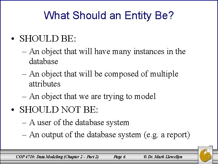 What Should an Entity Be? • SHOULD BE: – An object that will have