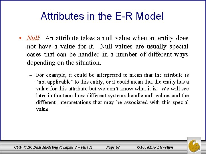 Attributes in the E-R Model • Null: An attribute takes a null value when