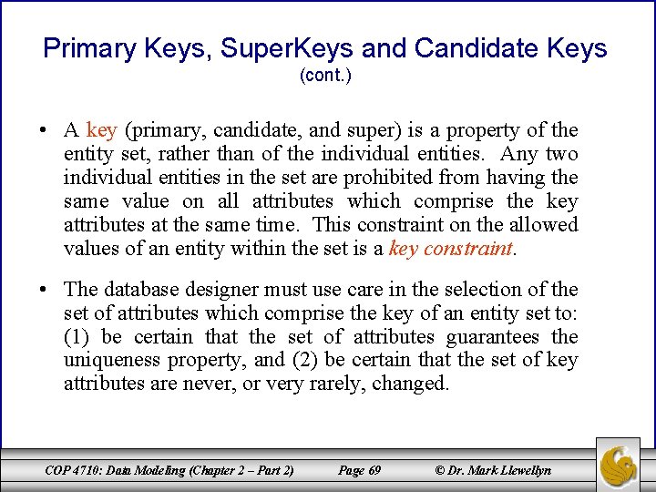 Primary Keys, Super. Keys and Candidate Keys (cont. ) • A key (primary, candidate,