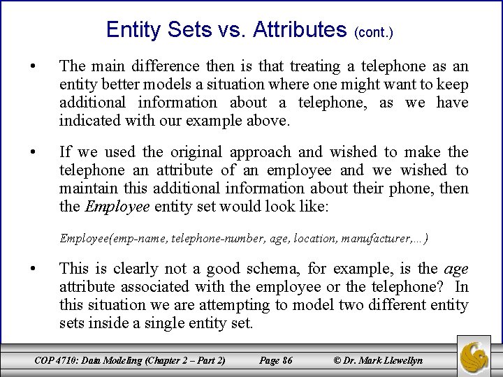 Entity Sets vs. Attributes (cont. ) • The main difference then is that treating