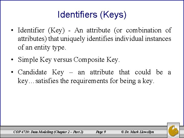Identifiers (Keys) • Identifier (Key) - An attribute (or combination of attributes) that uniquely