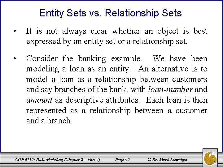 Entity Sets vs. Relationship Sets • It is not always clear whether an object