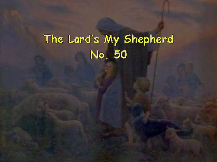 The Lord’s My Shepherd No. 50 