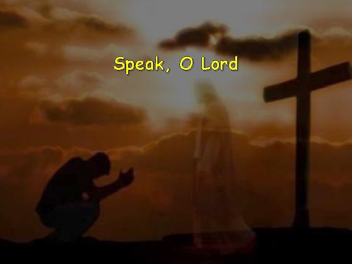 Speak, O Lord 